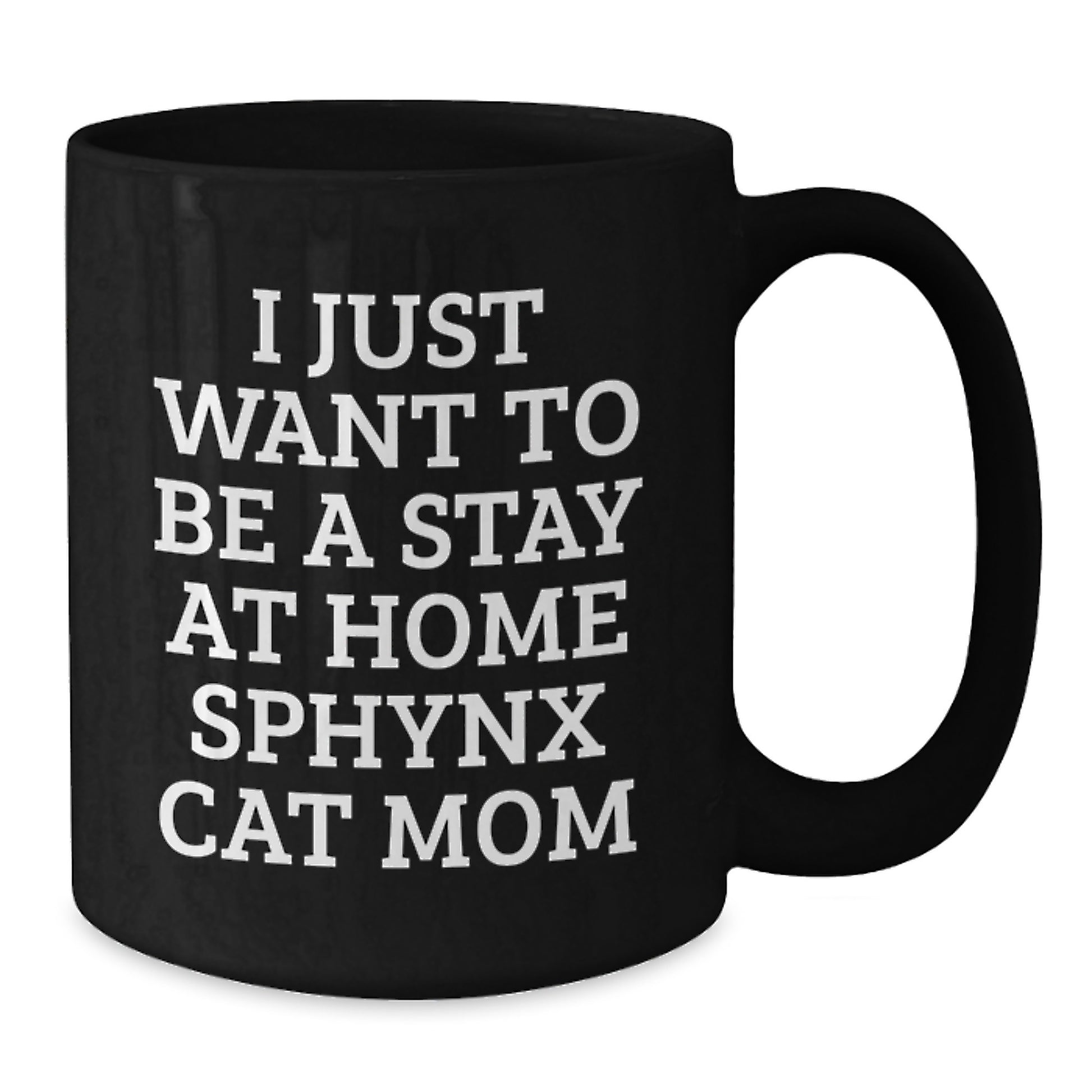 Sphynx Cat Mom Funny Gifts for Graduation, I Just Want to Be a Stay At Home Sphynx Cat Mom Black Coffee Mug, Gifts from Mom to Sphynx Cat Lover, Unique Gifts for Women Friends Family - Additional