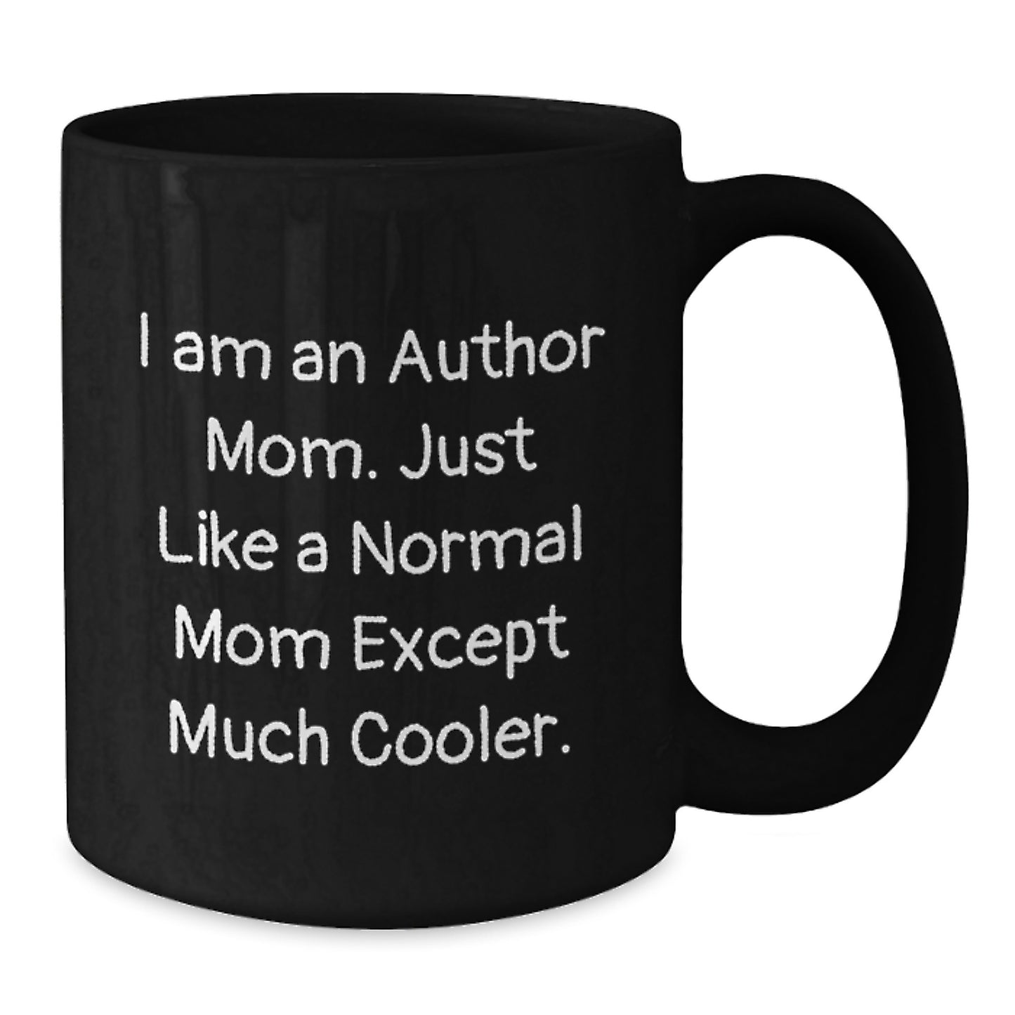 Author Mom Christmas Unique Gifts from Friends, Unique Black Coffee Mug, Funny Quote 'I Am An Author Mom. Just Like A Normal Mom Except Much Cooler.' - Additional