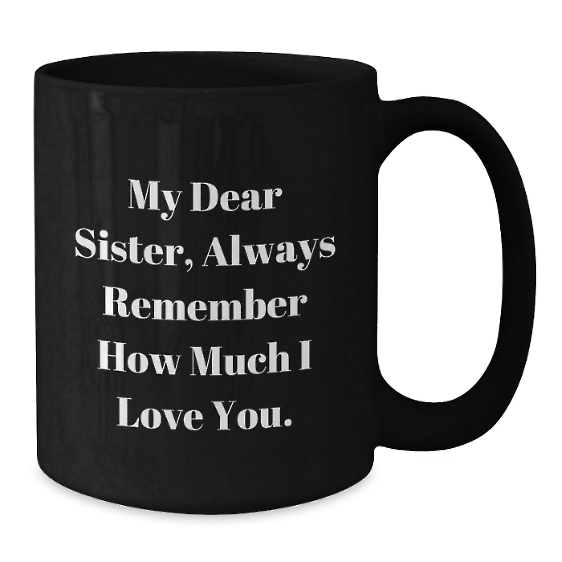 Sisterly Love Gifts from Men to Women, Funny Inspirational Quotes for Graduation Ceramic Black Coffee Mug, 11oz or 15oz - Additional