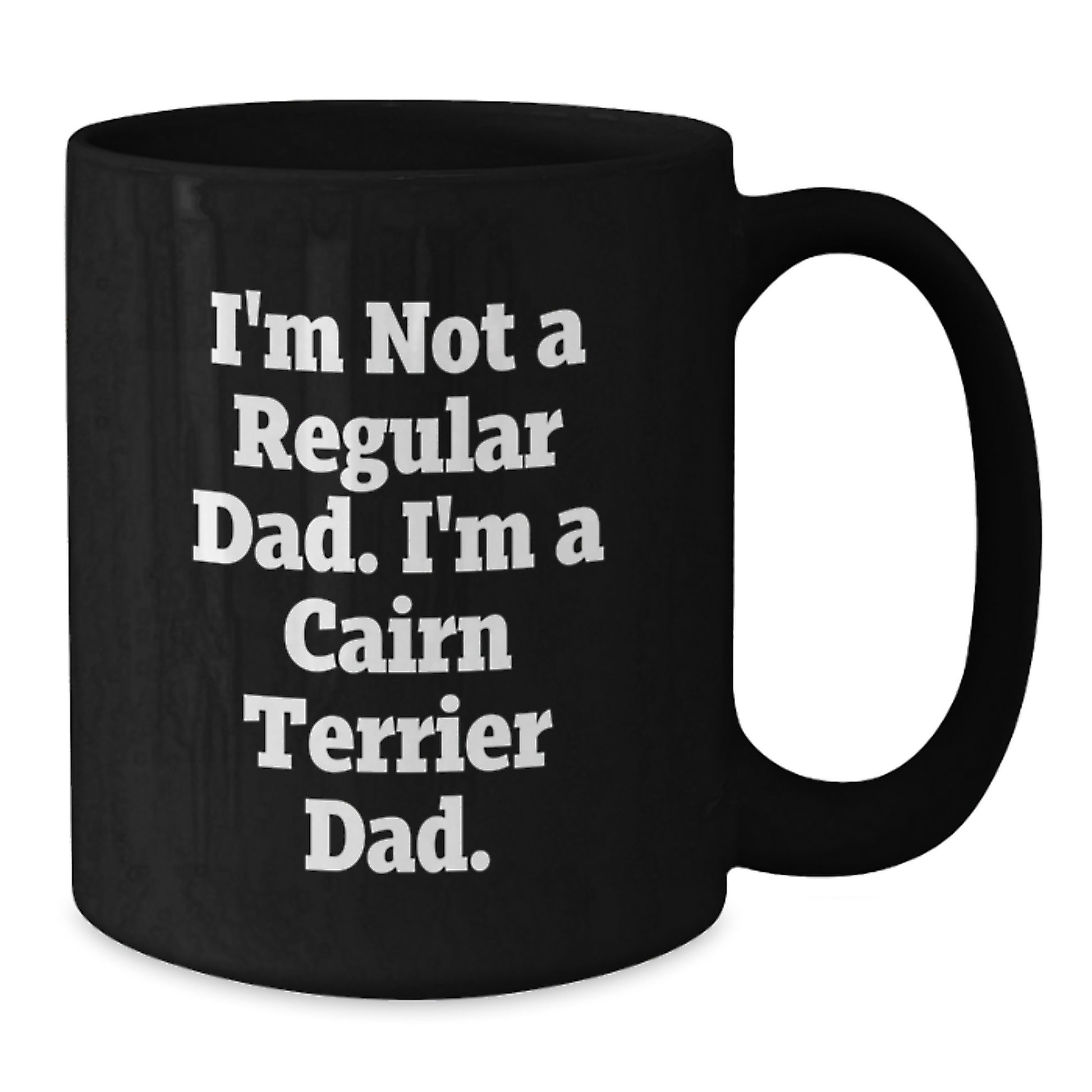 Cairn Terrier Dog Lover's Funny Graduation Gift, I'm Not A Regular Dad. I'm A Cairn Terrier Dad. - Gifts from Men, Gifts for Cairn Terrier Dog Parents - Black Coffee Mug - Additional