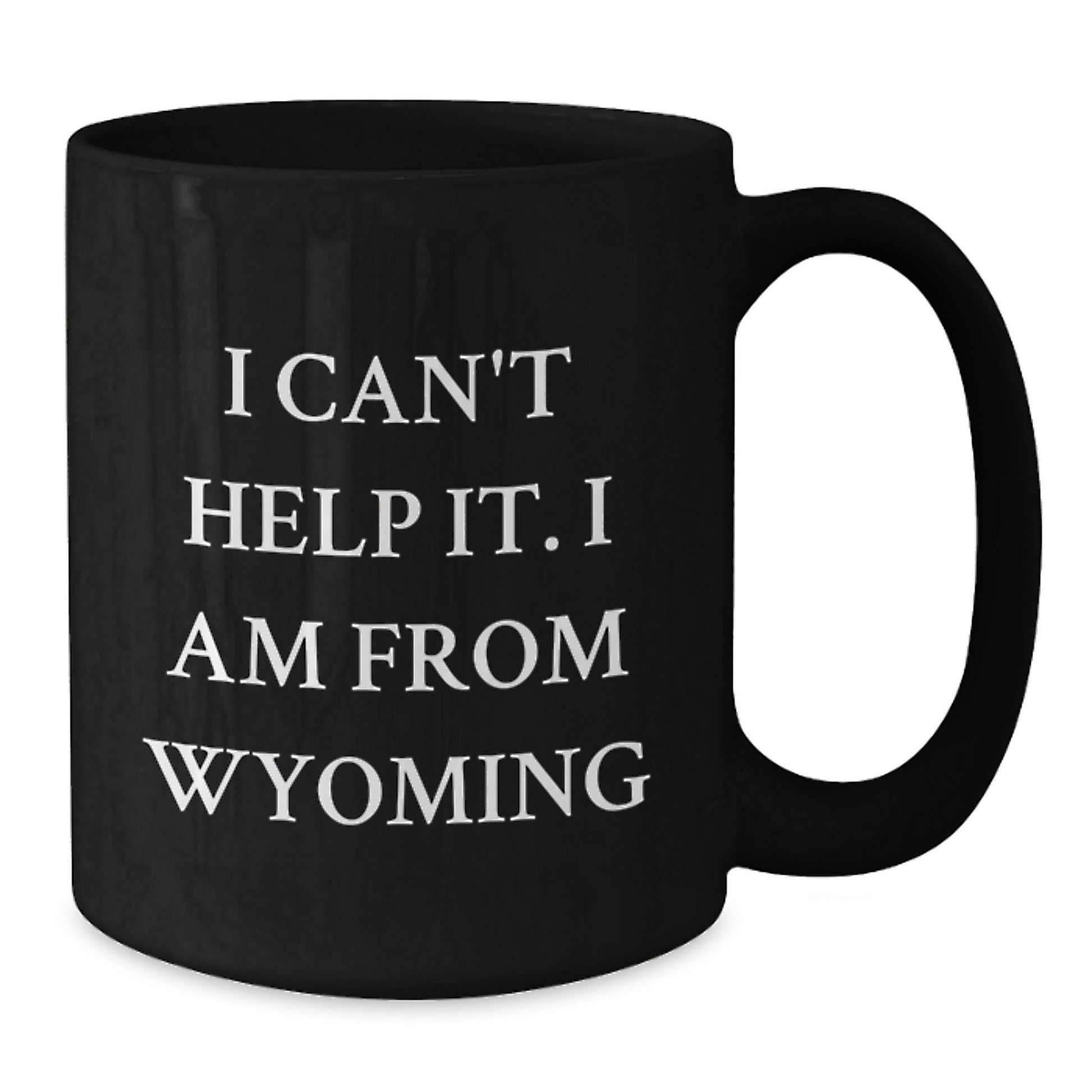 Wyoming Proud Black Coffee Mug, Funny Quote 'I Can't Help It. I Am From Wyoming' Gifts for Wyoming Lovers, Birthday Unique Gifts from Friends, Family, Coworkers - Additional
