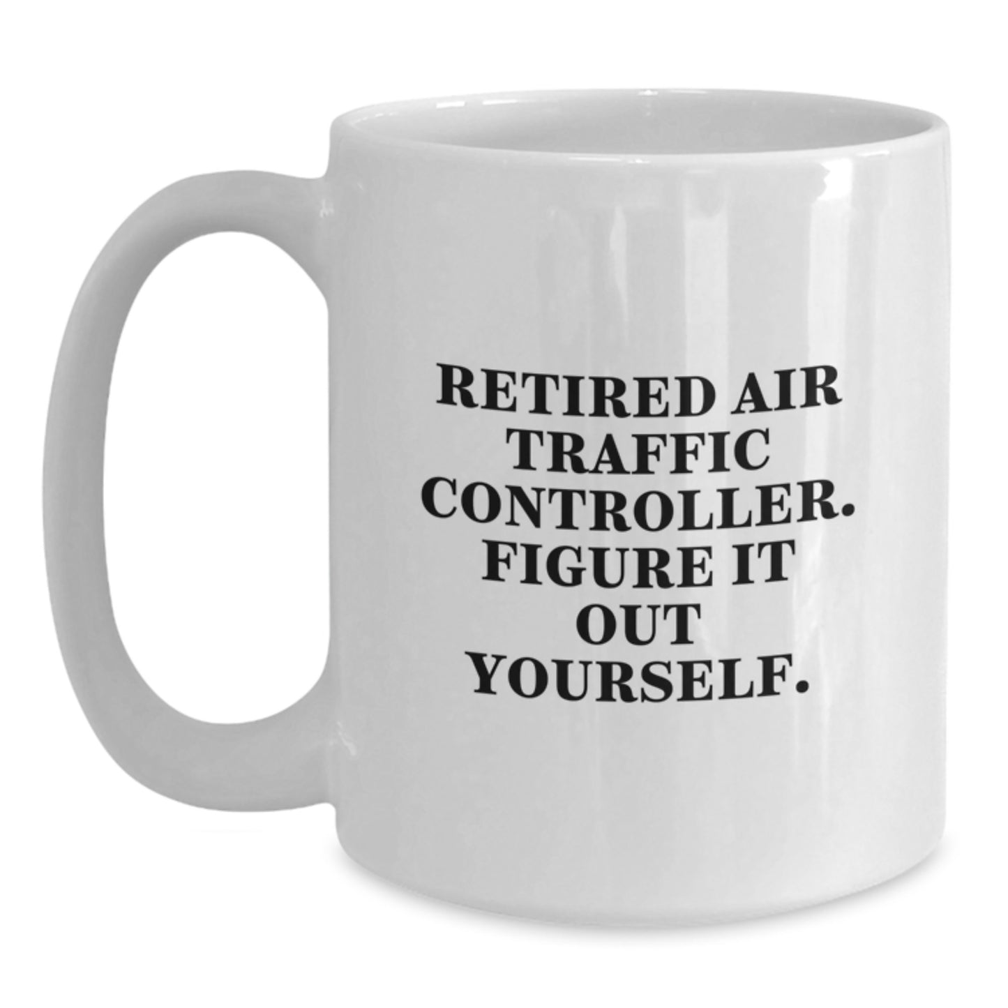 Air Traffic Controller Humor Gift from Friends to Retired Air Traffic Controller, 'Figure It Out Yourself' Funny White Coffee Mug for Birthday - Main