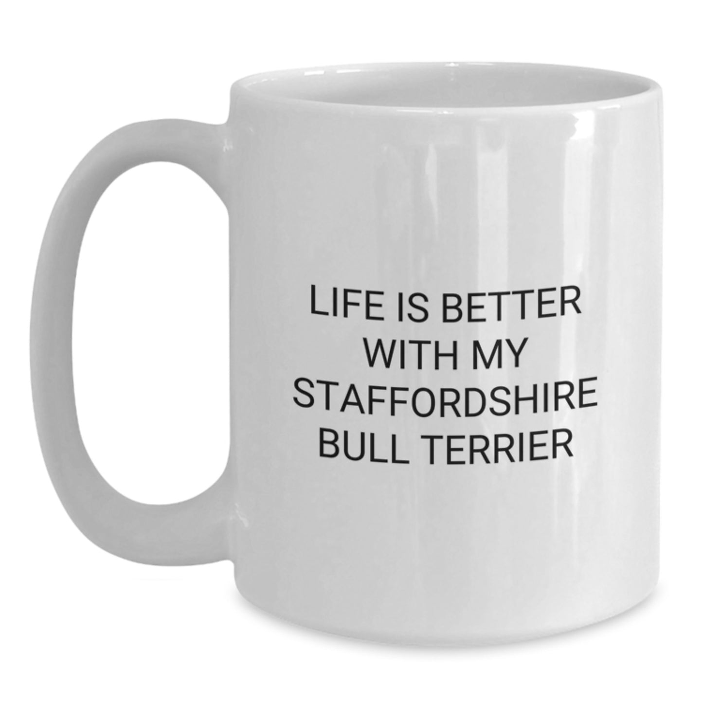 Staffordshire Bull Terrier Dog Gifts, Funny Quote Mug, 'Life Is Better With My Staffordshire Bull Terrier', White Coffee Mug for Birthday Unique Gifts from Friends, Coworkers, Family - Main