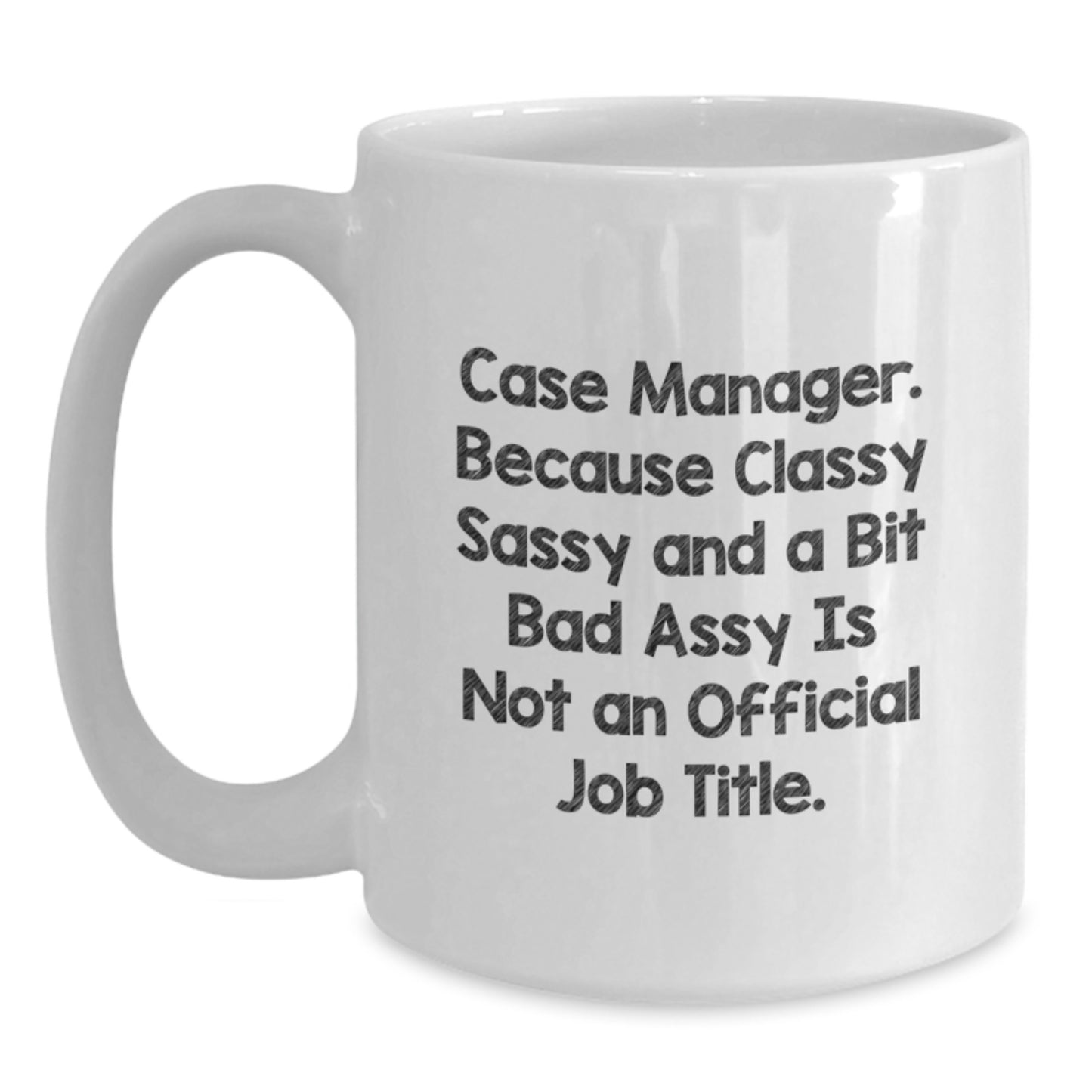 Case Manager Humor Gifts from Friends for Birthday, Funny White Coffee Mug, 'Classy Sassy And A Bit Fearlessy Is Not An Official Job Title.' - Main