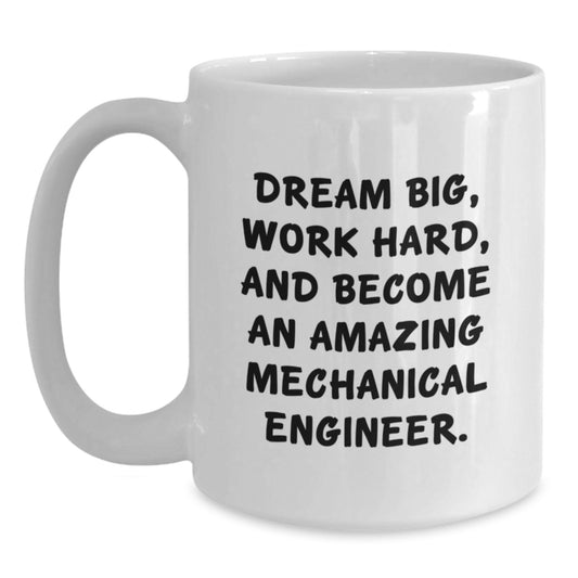 'Dream Big' Mechanical Engineer White Coffee Mug, Gifts from Family for Graduation, 11oz or 15oz, Ceramic, Microwave, Dishwasher Safe - Main