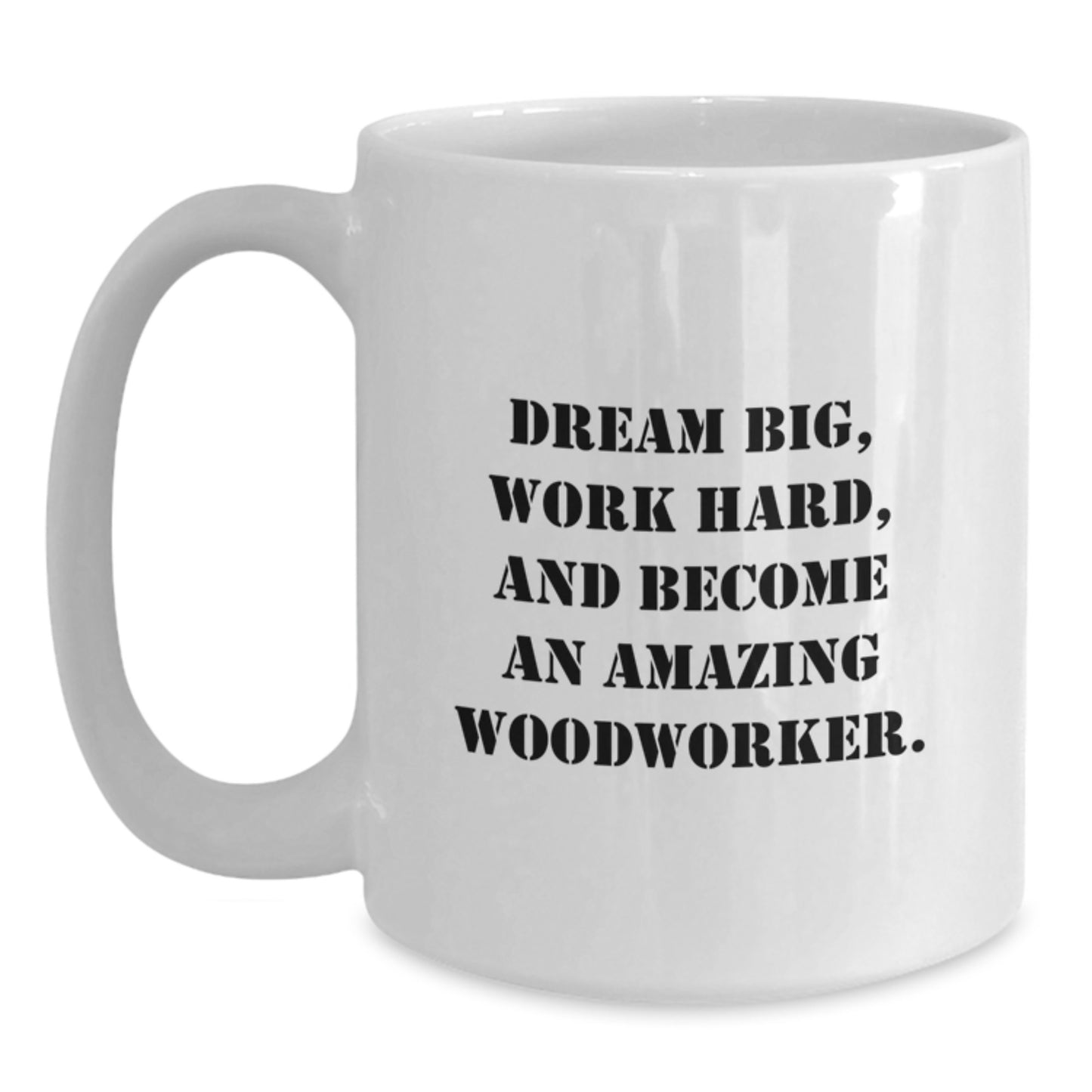 Woodworker Inspirational Gifts from Family for Men - 'Dream Big, Work Hard...' White Coffee Mug - Main