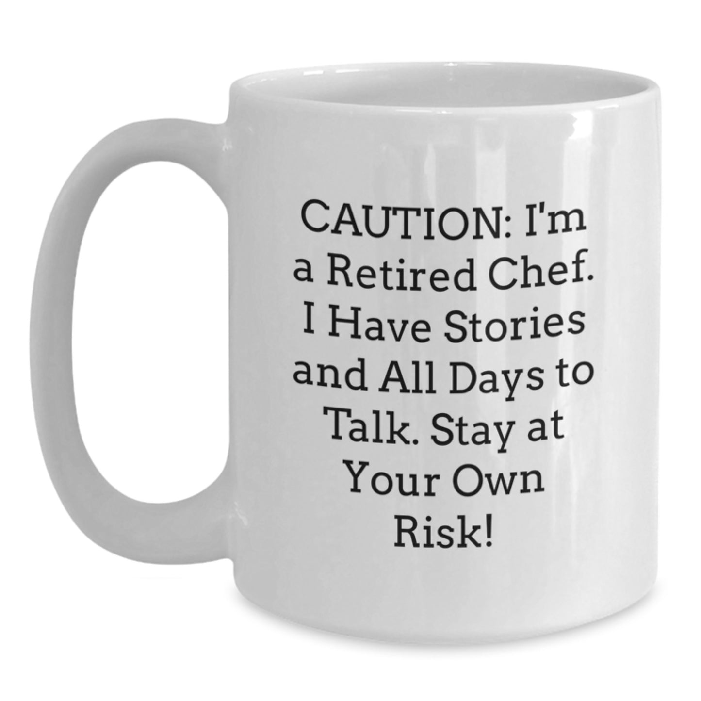 Chef's Humorous Graduation Gift from Friends, 'Caution: I'm A Retired Chef. I Have Stories And All Days To Talk. Stay At Your Own Risk!' Quote on White Coffee Mug - Main
