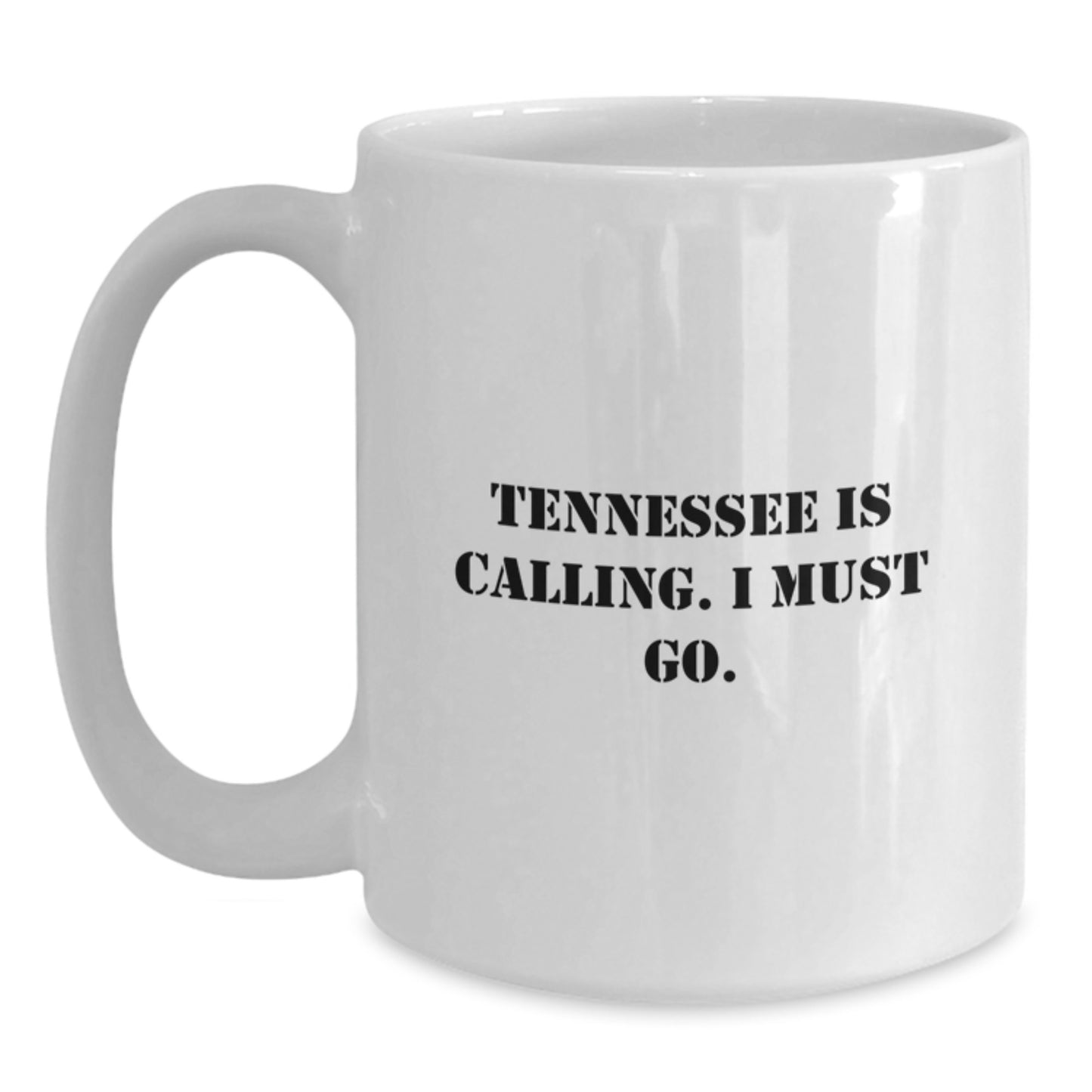 Tennessee Calling Funny Gifts from Friends for Birthday White Coffee Mug, Quote 'Tennessee Is Calling. I Must Go.' - Main