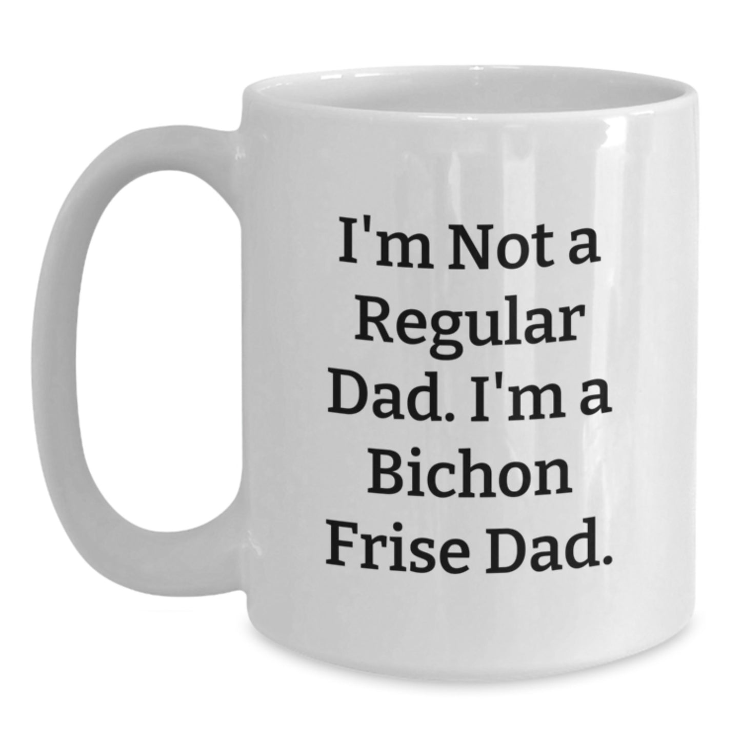 Bichon Frise Dad Gifts Funny Graduation White Coffee Mug for Men from Friends, White Coffee Mug for Bichon Frise Dog Lovers, I'm Not a Regular Dad I'm a Bichon Frise Dad Mug - Main