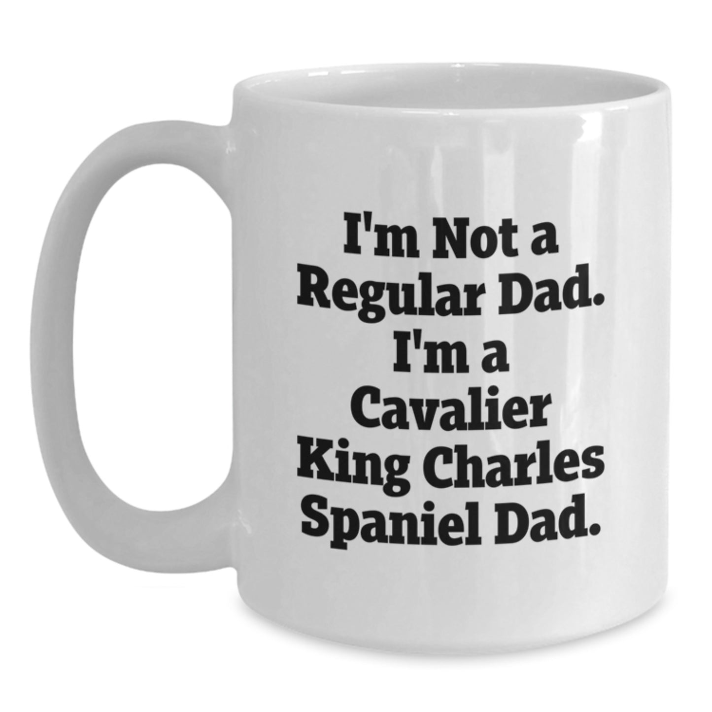 Cavalier King Charles Spaniel Dad Funny Quote Gifts for Men Friends Family, White Coffee Mug for Graduation Unique Gifts from Mom, Dad, or Friends for Cavalier King Charles Spaniel Dog Enthusiasts - Main