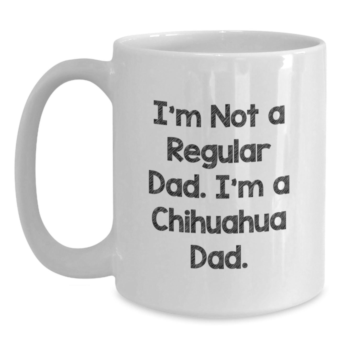 Chihuahua Dog Dad Funny Gifts for Men from Family, White Coffee Mug, I'm Not a Regular Dad, Graduation Unique - Main