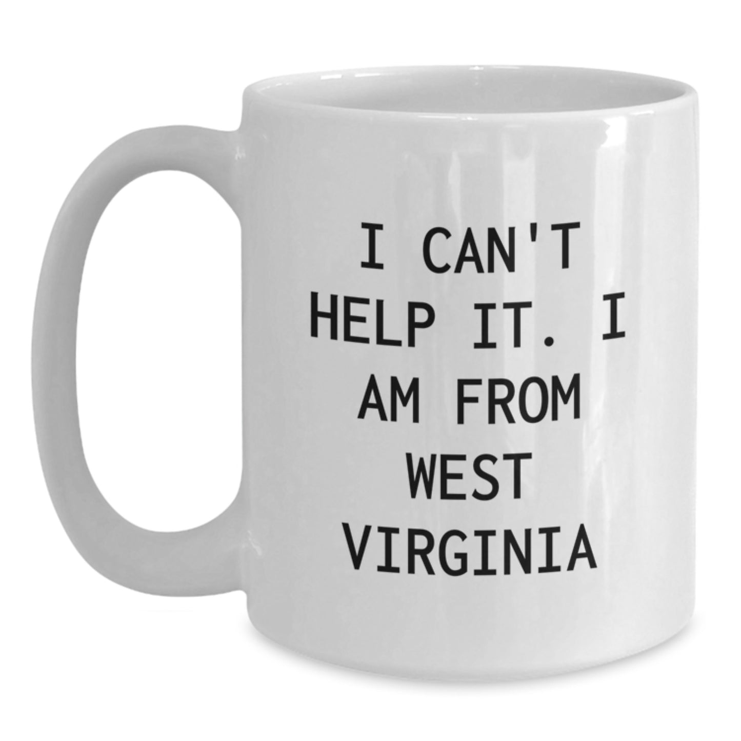 West Virginia Gifts, Funny Quote Coffee Mug for West Virginia Men, Gifts from Friends and Family for West Virginia Birthday, I Can't Help It I Am from West Virginia White Ceramic Mug - Main