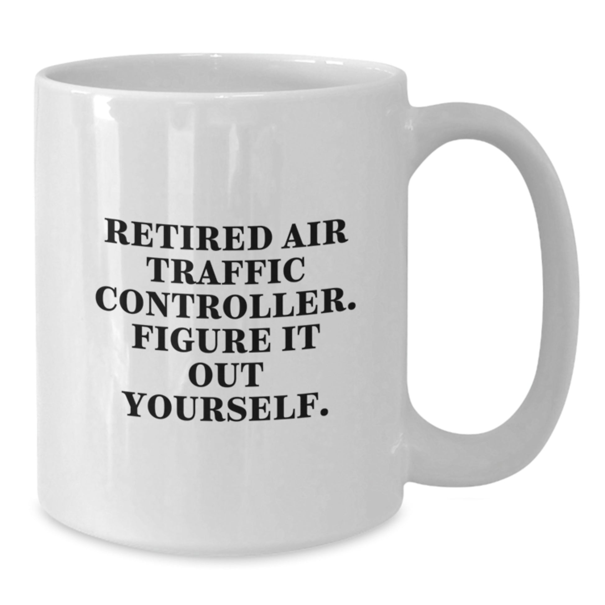 Air Traffic Controller Humor Gift from Friends to Retired Air Traffic Controller, 'Figure It Out Yourself' Funny White Coffee Mug for Birthday - Additional