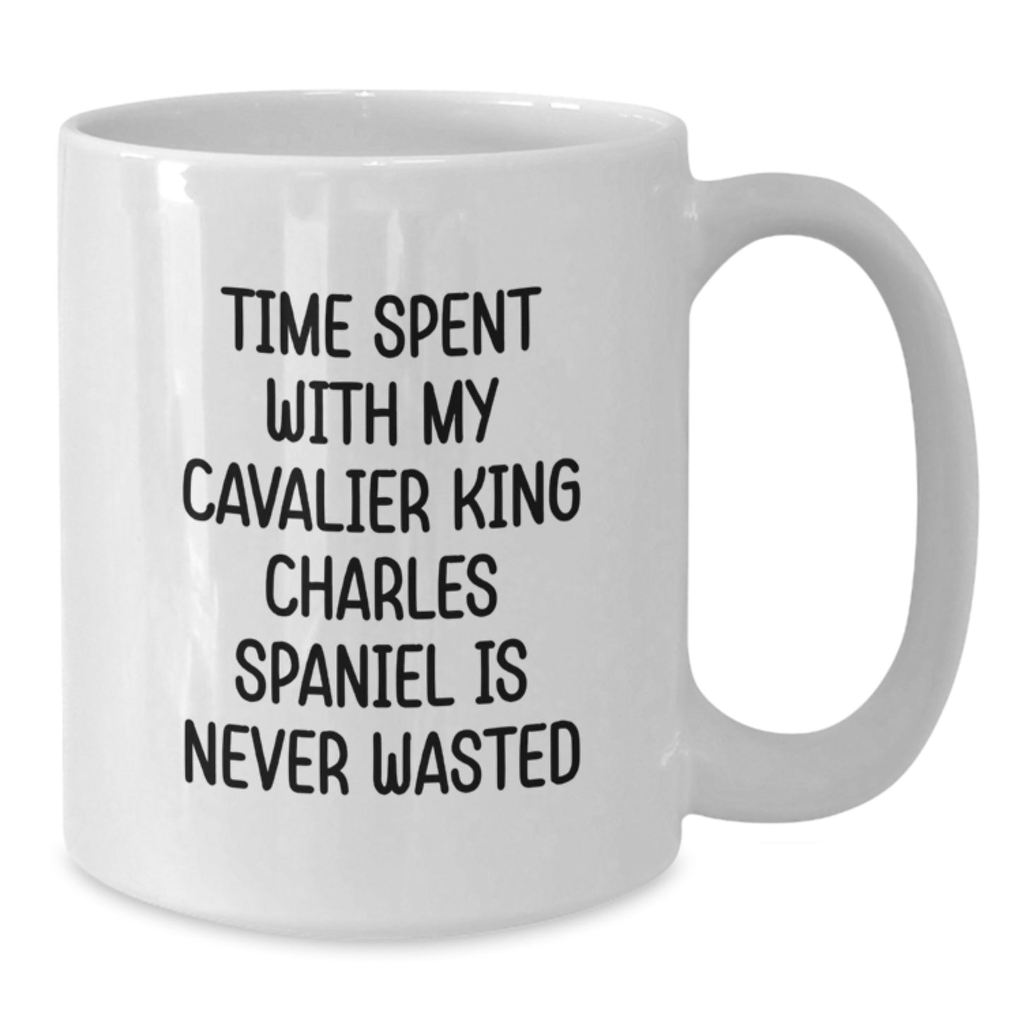 Cavalier King Charles Spaniel Dog Lovers Gifts Funny Quote White Coffee Mug Gifts from Friends for Birthday - Additional