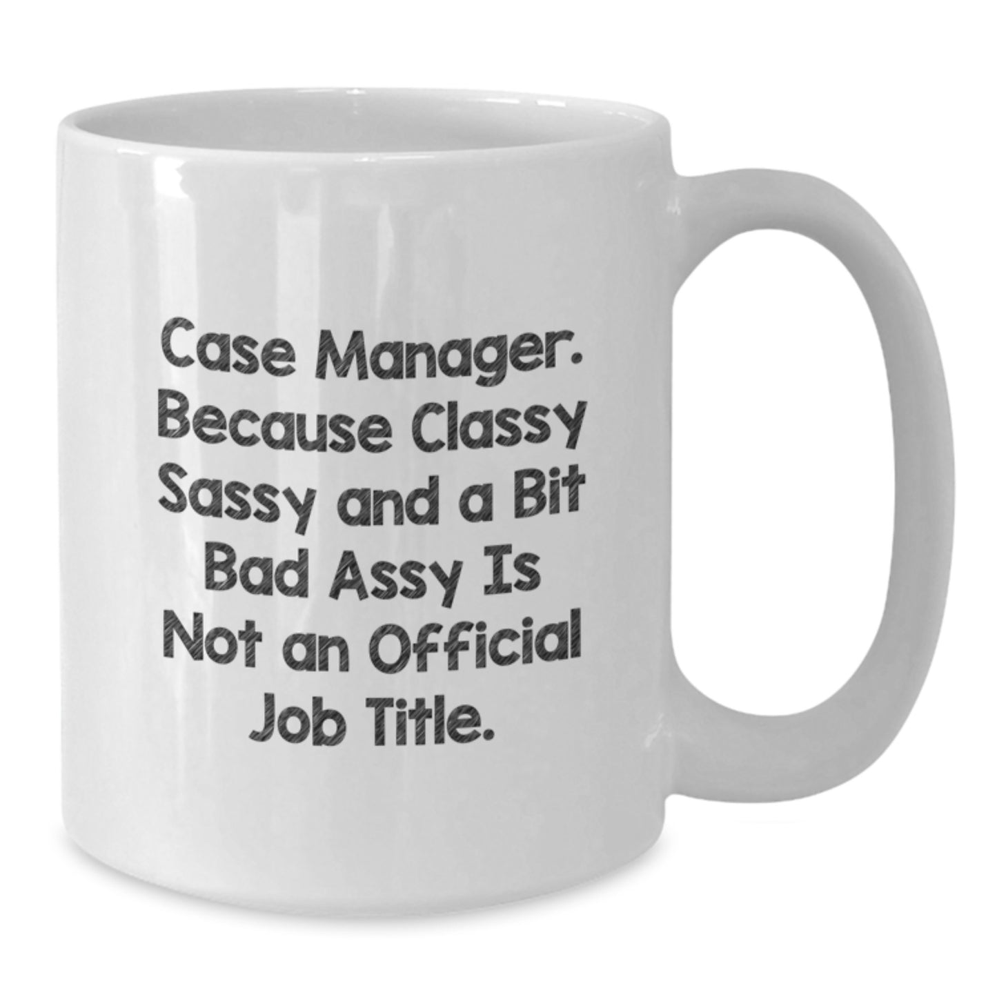Case Manager Humor Gifts from Friends for Birthday, Funny White Coffee Mug, 'Classy Sassy And A Bit Fearlessy Is Not An Official Job Title.' - Additional