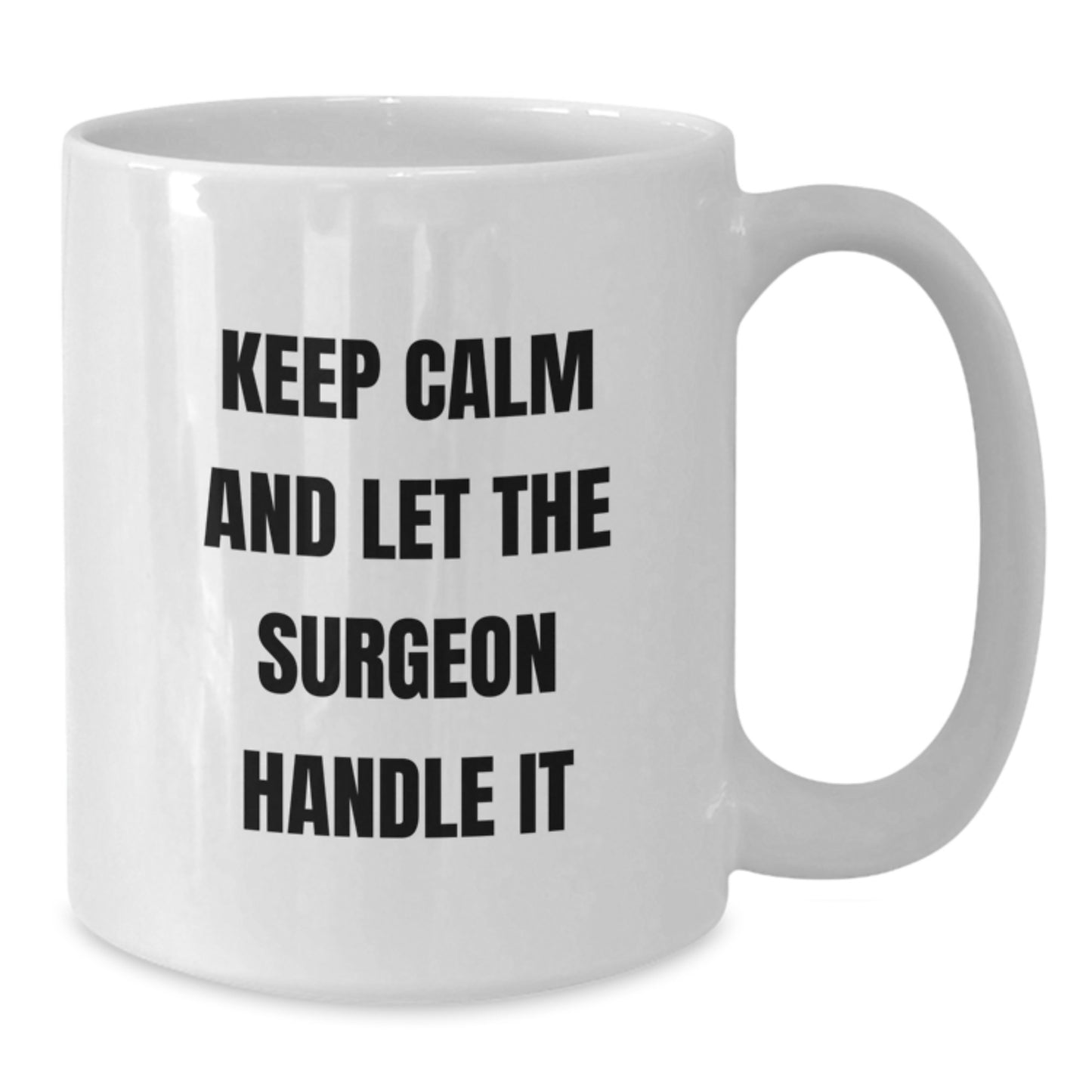 Surgeon Humor White Coffee Mug Gifts from Friends for Graduation Keep Calm And Let The Surgeon Handle It - Additional