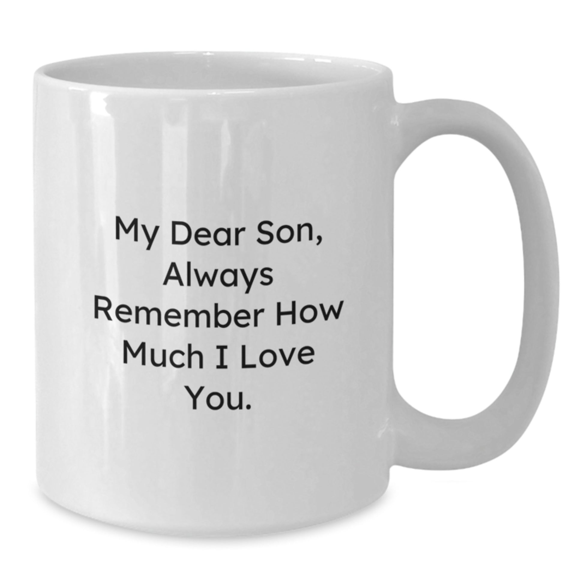 Special Son Graduation Gifts from Mom, Funny White Coffee Mug for Him, 'My Dear Son, Always Remember How Much I Love You.' - Additional