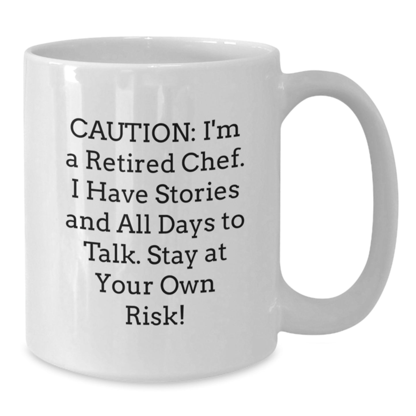 Chef's Humorous Graduation Gift from Friends, 'Caution: I'm A Retired Chef. I Have Stories And All Days To Talk. Stay At Your Own Risk!' Quote on White Coffee Mug - Additional