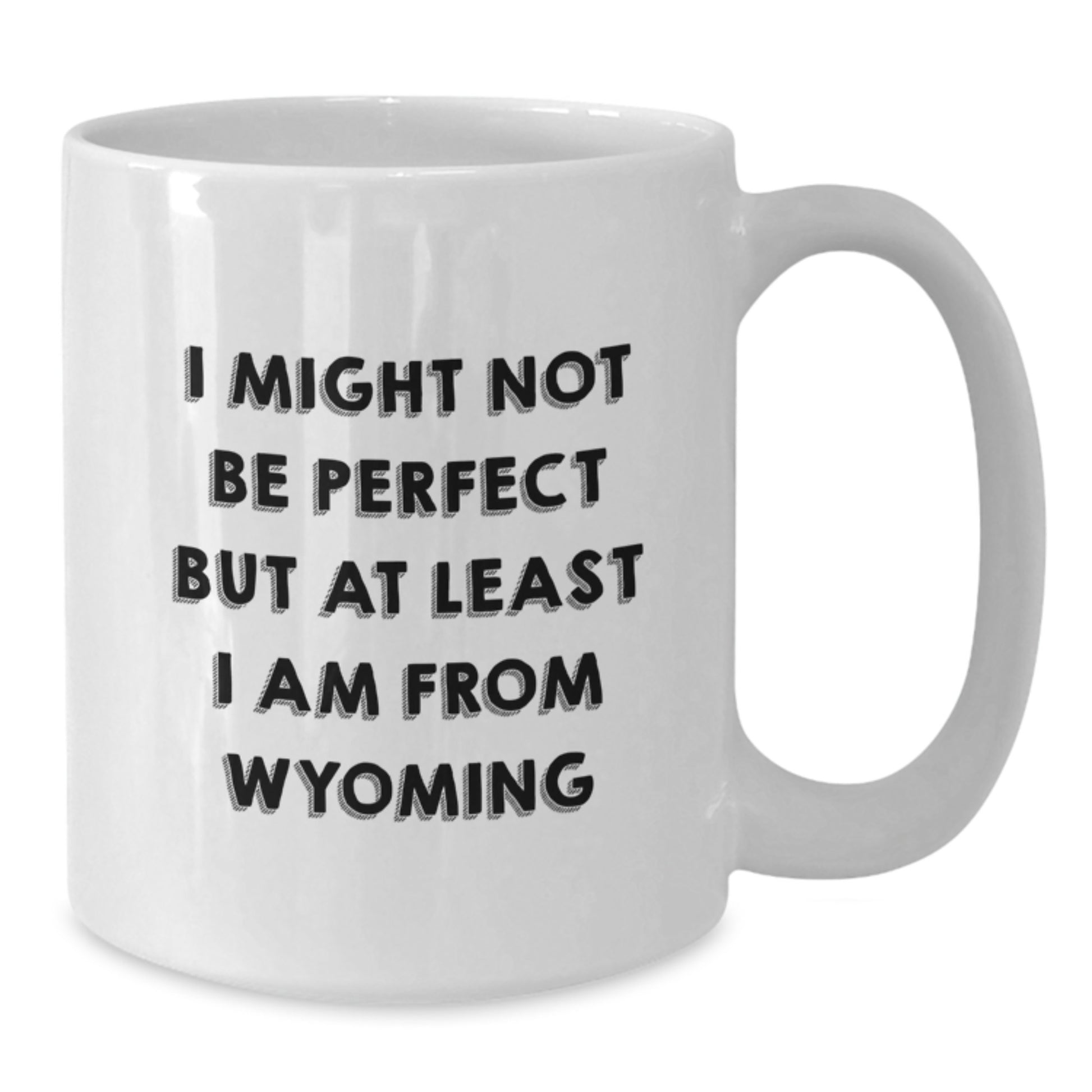 Wyoming Proud Funny White Coffee Mug Gifts from Men to Friends, Family, and Coworkers, Unique Graduation Unique Gifts, I Might Not Be Perfect But At Least I Am From Wyoming - Additional