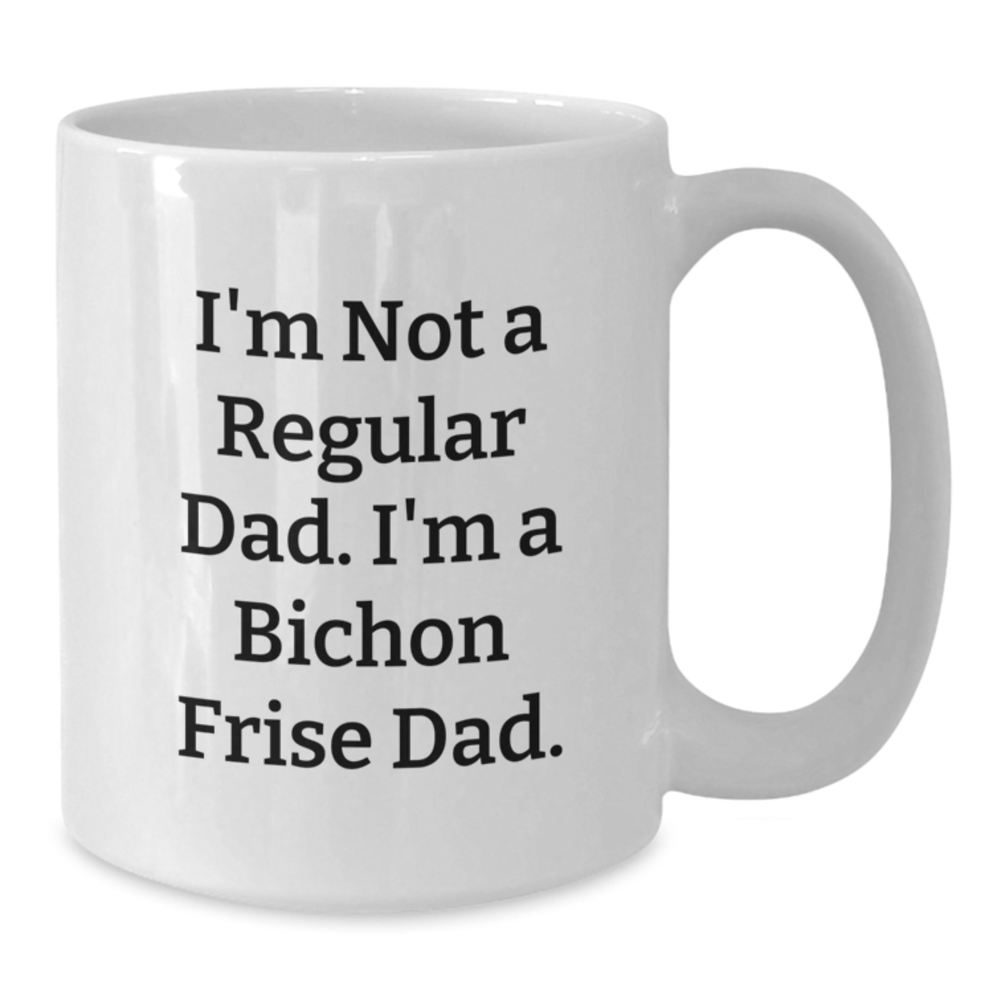Bichon Frise Dad Gifts Funny Graduation White Coffee Mug for Men from Friends, White Coffee Mug for Bichon Frise Dog Lovers, I'm Not a Regular Dad I'm a Bichon Frise Dad Mug - Additional