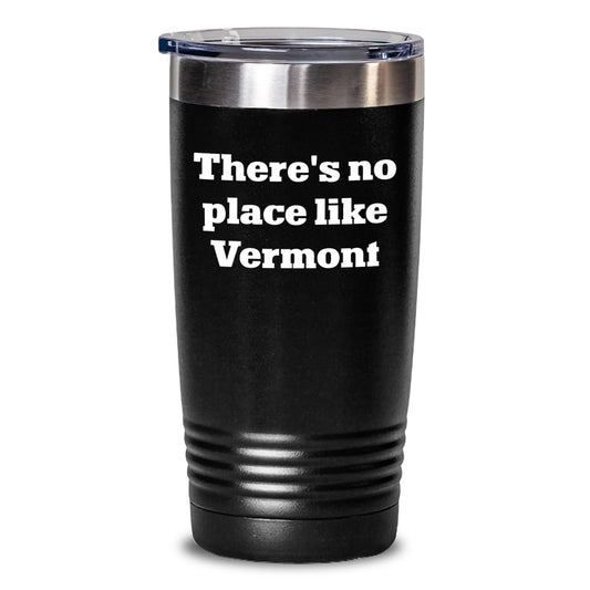 Vermont Lovers' Funny Tumbler, Gifts from Friends to Family, There's No Place Like Vermont, Birthday Unique - Main