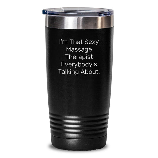 Sexy Massage Therapist Gifts from Friends for Men - I'm That Sexy Massage Therapist Everybody's Talking About Black Tumbler, 20oz or 30oz Capacity, Christmas Unique Gifts - Main