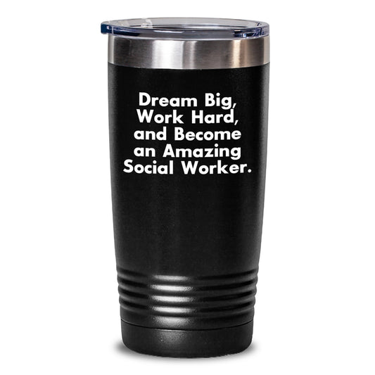 Social Worker Gifts from Friends - 'Dream Big, Work Hard, And Become An Amazing Social Worker.' Inspirational Tumbler for Graduation - Main