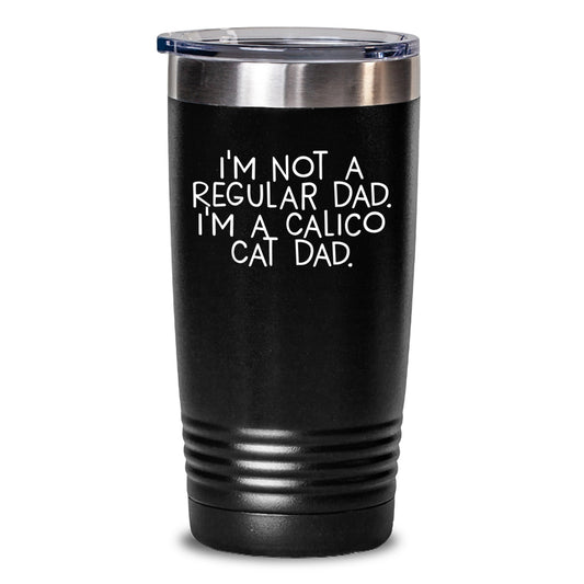 Calico Cat Dad Gifts Funny Quote Tumbler, 20oz or 30oz Graduation Unique Gifts from Men to Calico Cat Lovers - Main