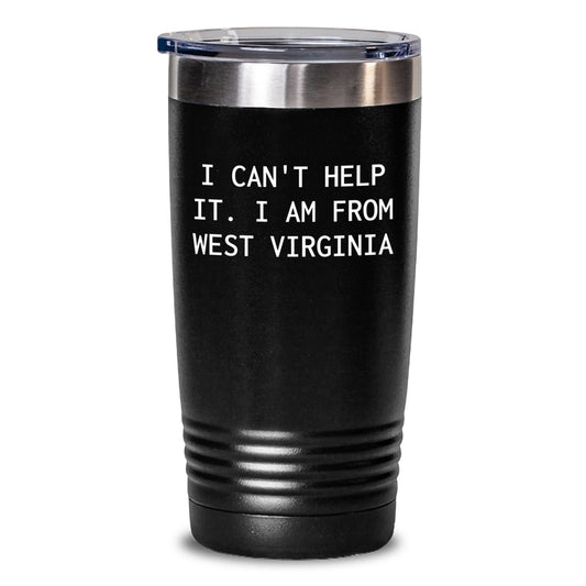West Virginia Proud Gifts from Friends for Birthday Unique Gifts with Funny Quote 'I Can't Help It. I Am From West Virginia' - 20oz or 30oz Tumbler - Main