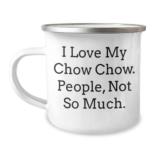 Chow Chow Dog Lovers' Camping Mug Gifts from Family - I Love My Chow Chow. People, Not So Much. - Graduation Unique Presents - Image 1