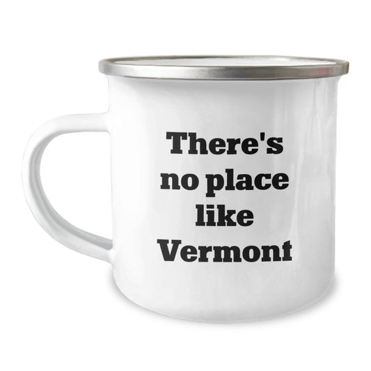 Vermont Camping Mug, 'There's No Place Like Vermont', 12 oz Stainless Steel with Enamel Finish, Funny Birthday Unique Gift for Friends from Vermont, Gifts for Men, Women, and Family - Image 1