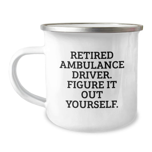 Ambulance Driver Humor Gifts from Friends - Funny Quote Camping Mug for Birthday, Stainless Steel with Enamel Finish, 12 oz Capacity - Image 1