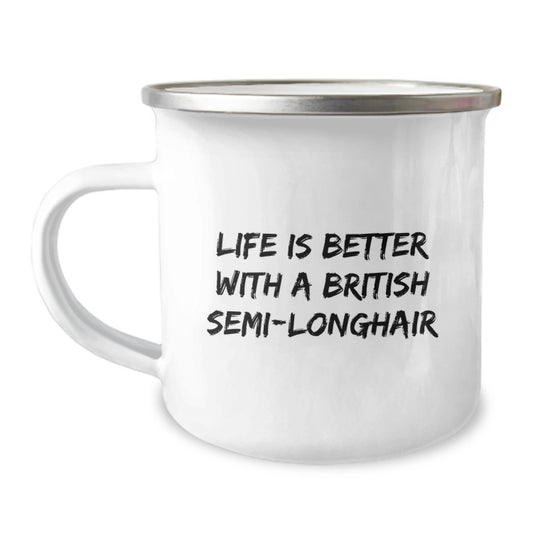 British Semi-Longhair Cat Gifts from Friends - Inspirational Camping Mug for Graduation, Life Is Better With A British Semi-longhair - Image 1