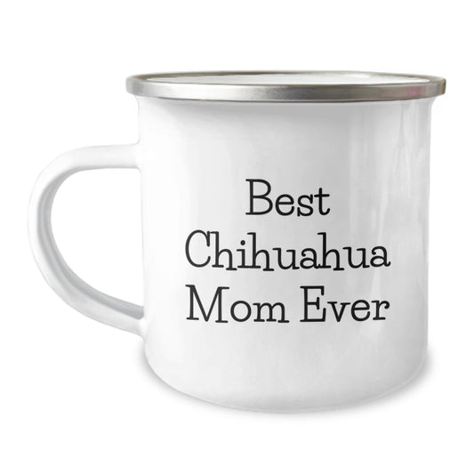 Chihuahua Dog Lover Gifts from Best Friends - Funny Camping Mug for Graduation, Perfect for Chihuahua Mom Ever, Chihuahua Dog Gifts, Funny Quote, Gifts for Chihuahua Dog - Image 1