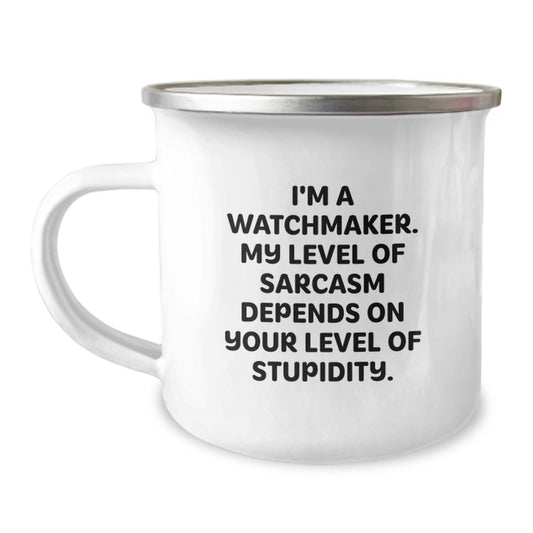 Watchmaker Humor Gifts from Friends for Men, Funny Sarcasm Mug, Camping Mug for Birthday - Image 1