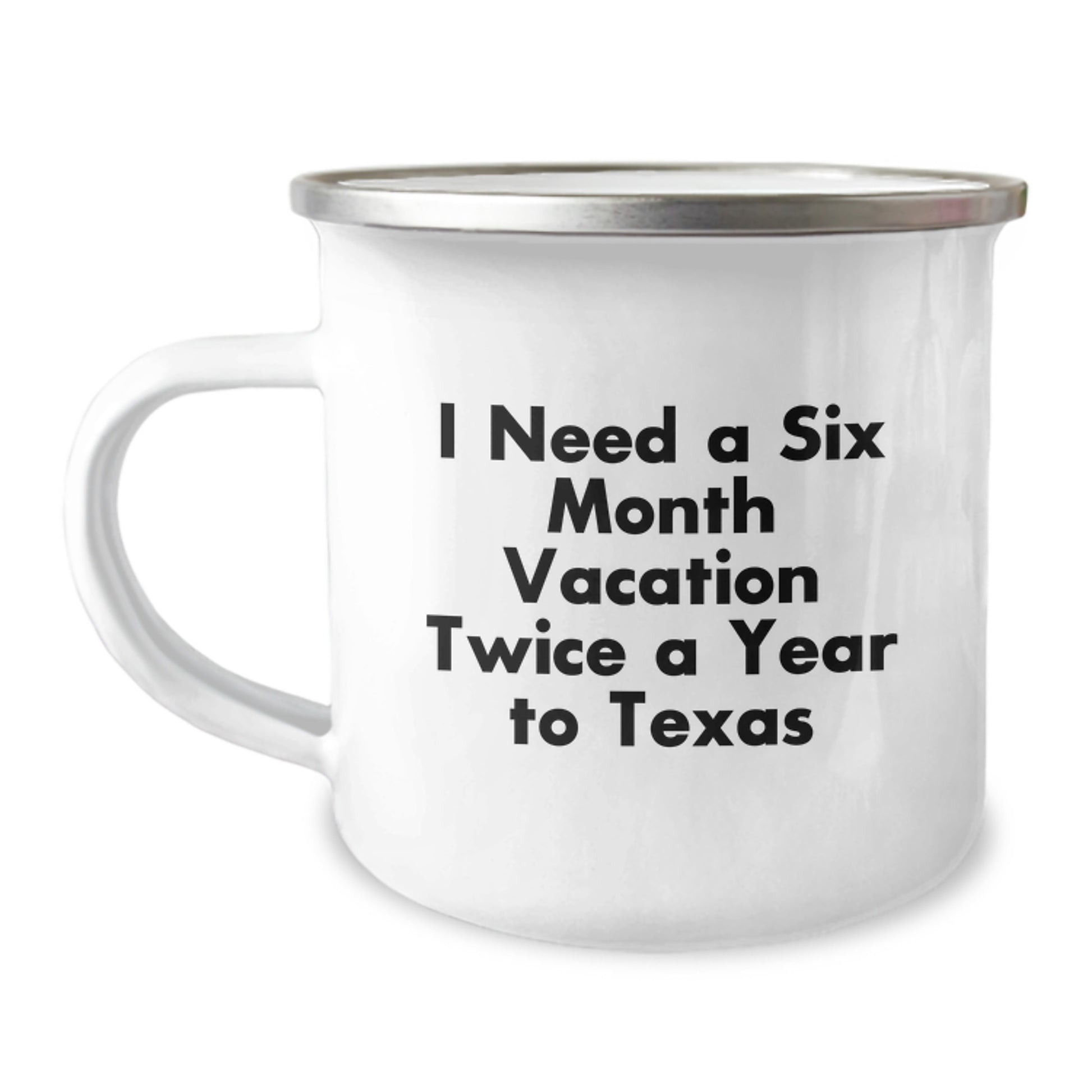 Texas Camping Mug, Texas Lover Gift, Funny Quote, 'I Need A Six Month Vacation Twice A Year To Texas', Christmas Unique Gifts from Friends or Family to Texas Men or Women - Image 1