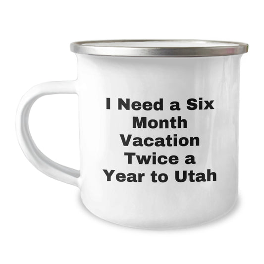 Utah Camping Mug, Funny 'I Need A Six Month Vacation Twice A Year To Utah' Gift from Friends - Image 1