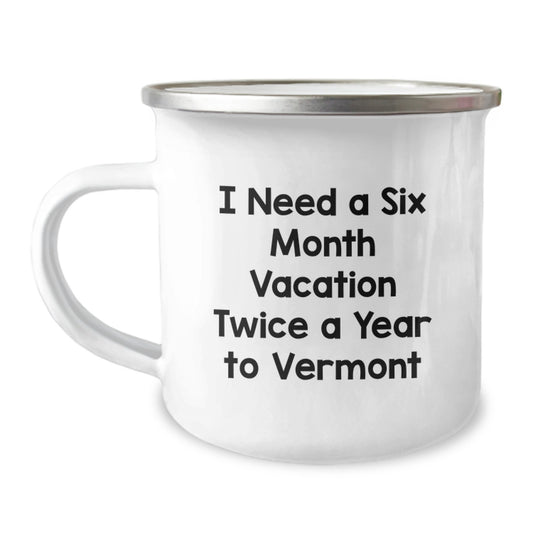 Vermont Camping Mug, Funny Gift from Friends to Family, Six Month Vacation Twice a Year - Image 1