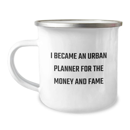 Urban Planner Funny Gifts from Friends for Graduation Unique Camping Mugs with I Became An Urban Planner For The Money And Fame Quote, Gifts for Urban Planner - Image 1
