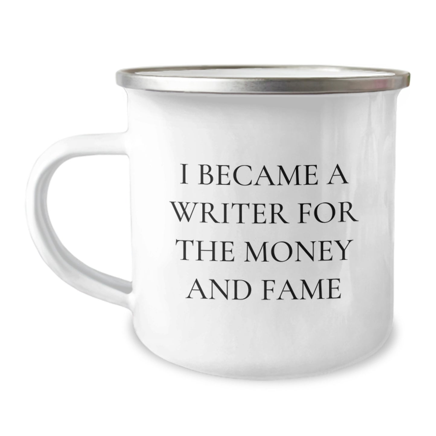 Writer's Humor Gifts from Friends to Family - 'I Became A Writer For The Money And Fame' Quote, 12 oz Camping Mug, Stainless Steel with Enamel Finish, Perfect Graduation Gift for Men or Women - Image 1