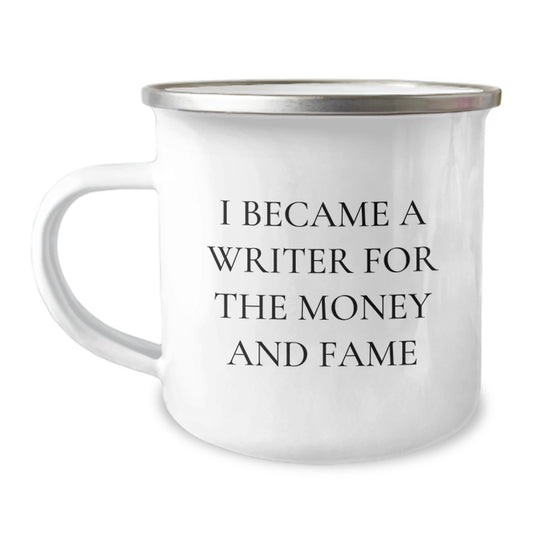 Writer's Humor Gifts from Friends to Family - 'I Became A Writer For The Money And Fame' Quote, 12 oz Camping Mug, Stainless Steel with Enamel Finish, Perfect Graduation Gift for Men or Women - Image 1