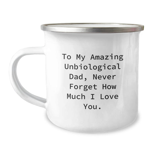 Unbiological Dad Gifts from Family - To My Amazing Unbiological Dad, Never Forget How Much I Love You. - Camping Mug, 12 oz, Stainless Steel with Enamel Finish, Inspirational Graduation Gift - Image 1