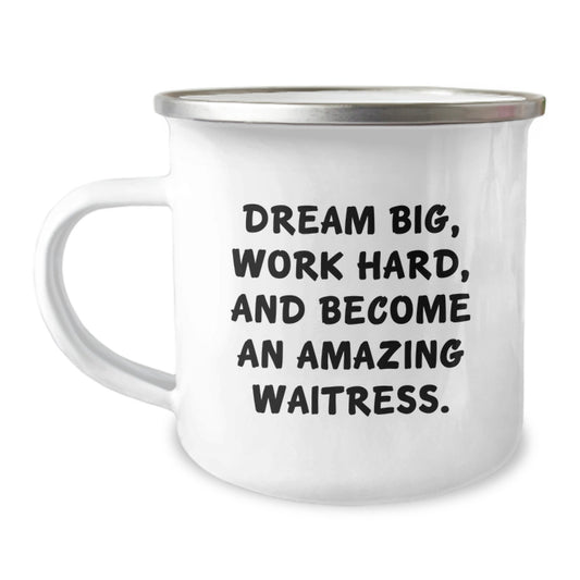 Waitress Gifts from Friends, For Waitress Graduation, Camping Mug with Funny Quote 'Dream Big, Work Hard, And Become An Amazing Waitress.' - Image 1