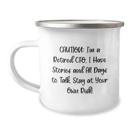 CFO Gifts from Friends - 'Caution: I'm A Retired Cfo. I Have Stories And All Days To Talk. Stay At Your Own Risk!' Funny Camping Mug for Graduation - Image 1
