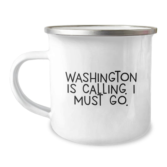 Washington Calling, Gifts from Friends for Unique Birthday Unique Gifts, Camping Mug, Funny Quote, 12 oz Stainless Steel with Enamel Finish - Image 1