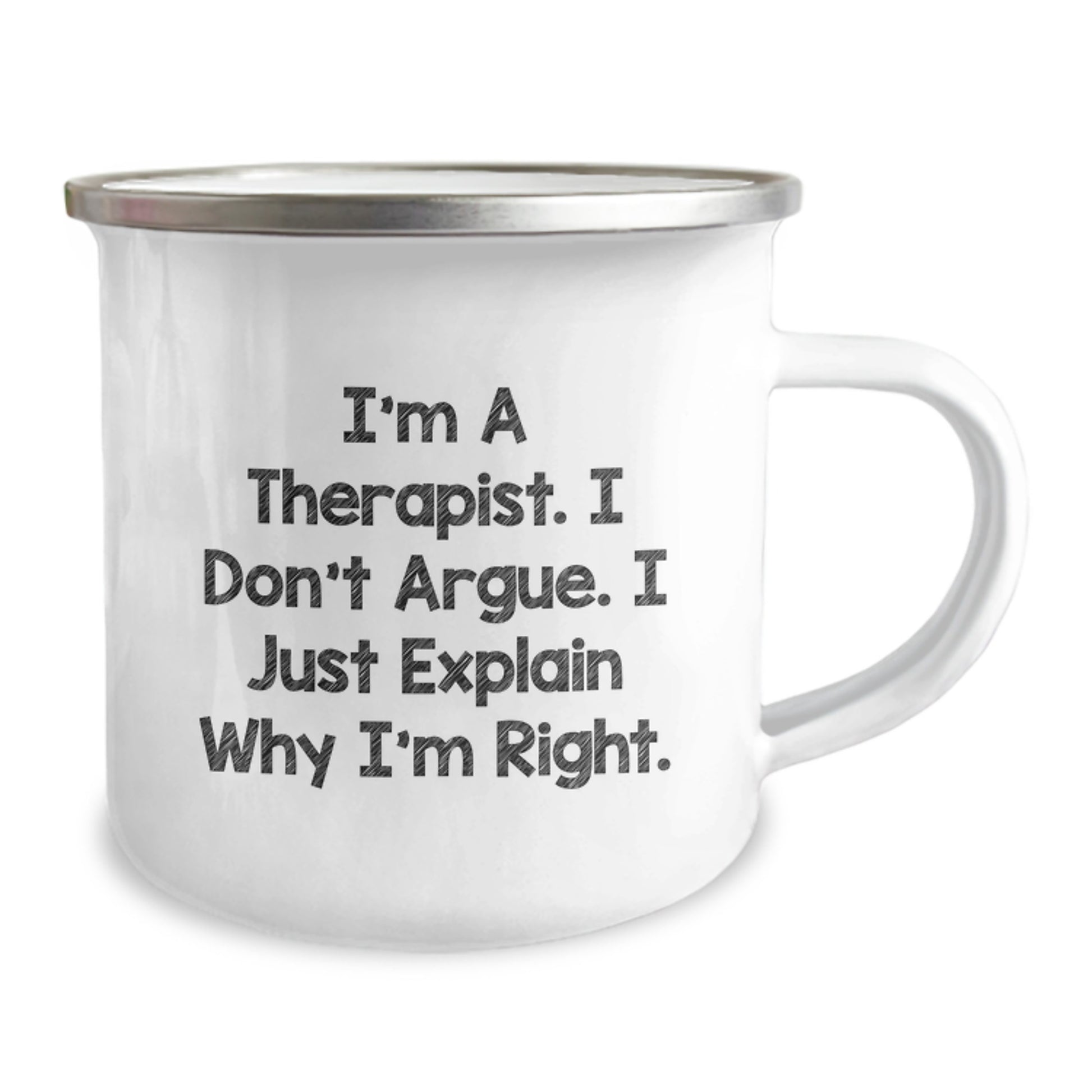 Therapist Funny Quote Camping Mug, Gifts from Friends for Therapist on Birthday, I'm A Therapist. I Don't Argue. I Just Explain Why I'm Right., 12 oz Stainless Steel with Enamel Finish - Image 2