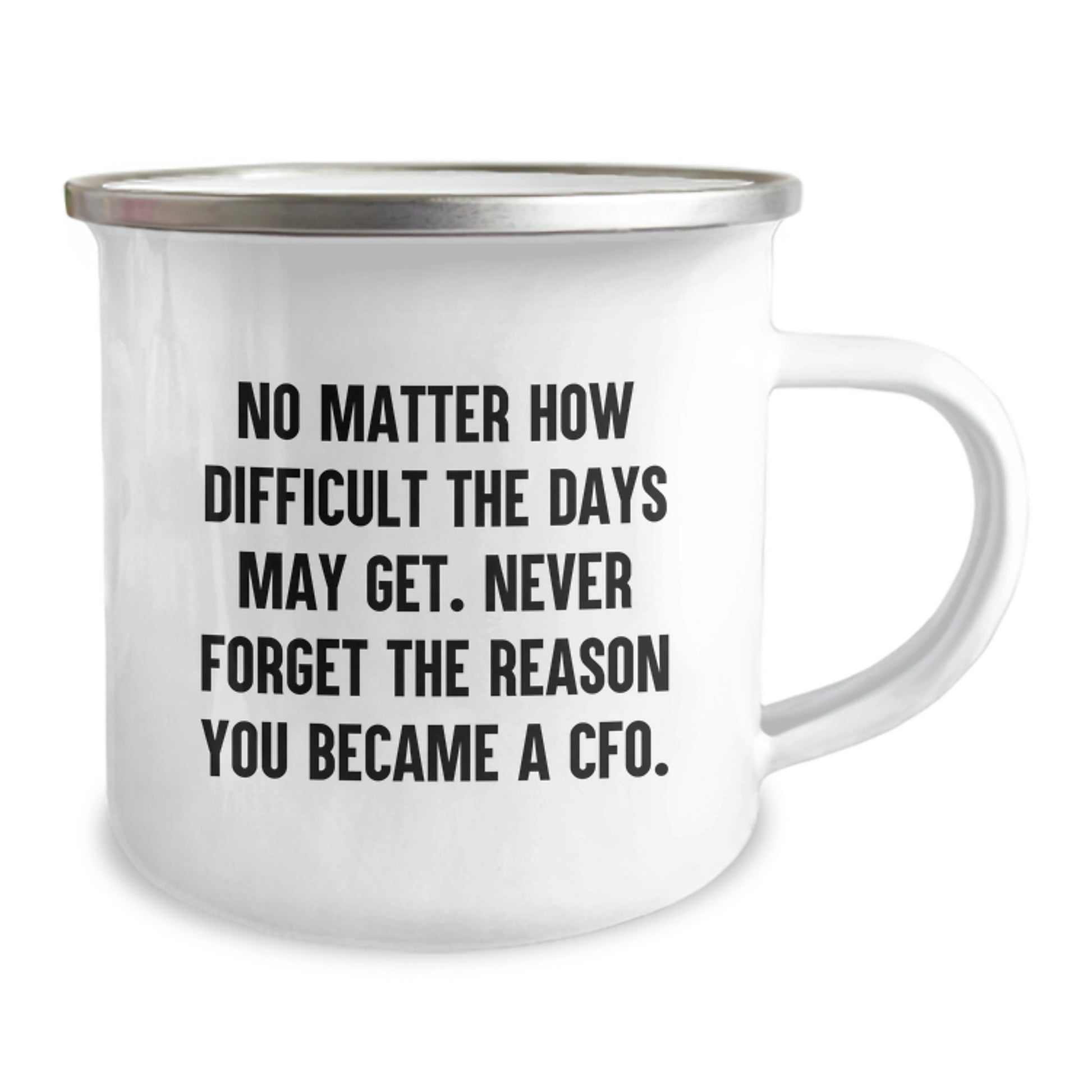 CFO Christmas Unique Gifts from Friends - Inspirational Camping Mug for Men CFO, No Matter How Difficult The Days May Get. Never Forget The Reason You Became A CFO. - Image 2