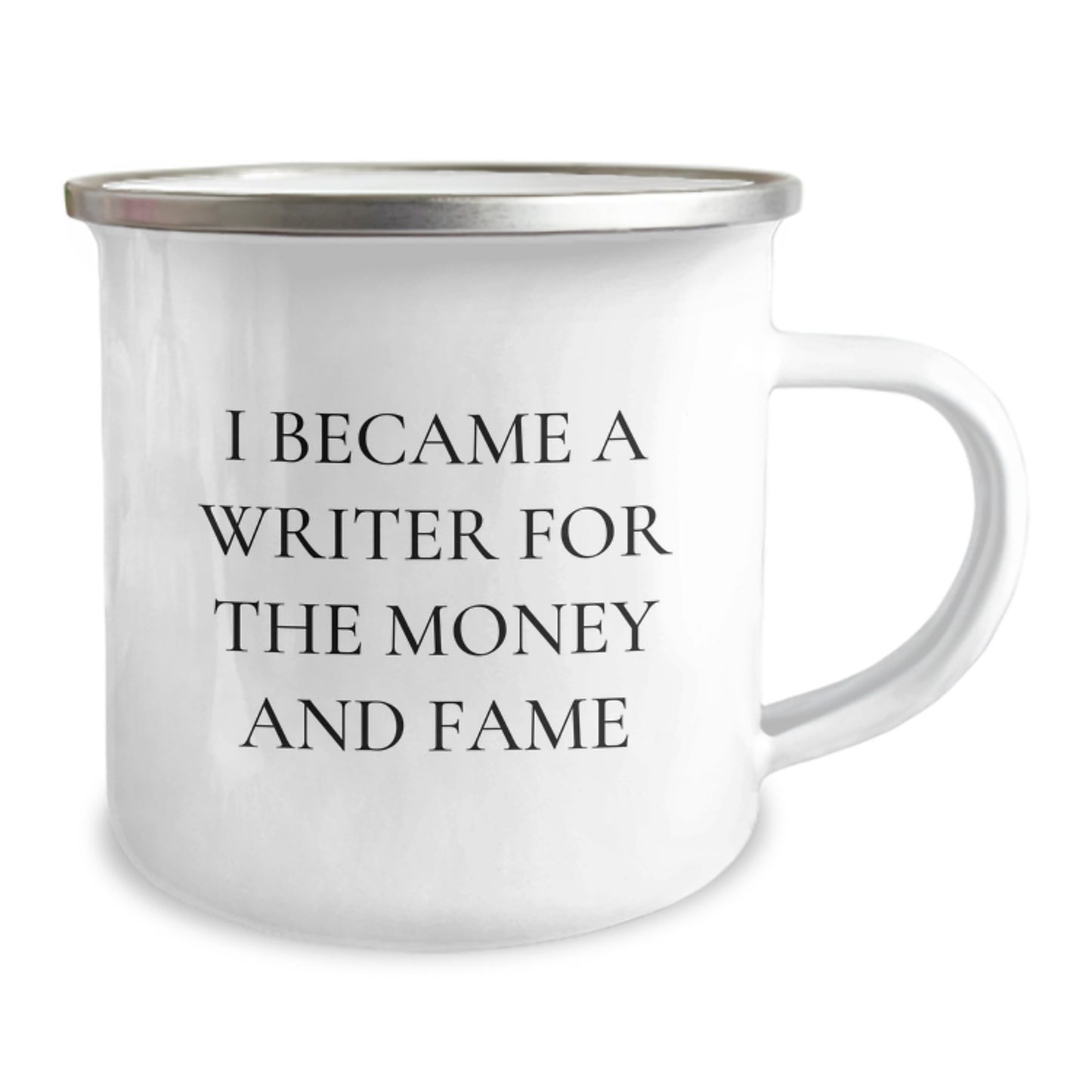 Writer's Humor Gifts from Friends to Family - 'I Became A Writer For The Money And Fame' Quote, 12 oz Camping Mug, Stainless Steel with Enamel Finish, Perfect Graduation Gift for Men or Women - Image 2