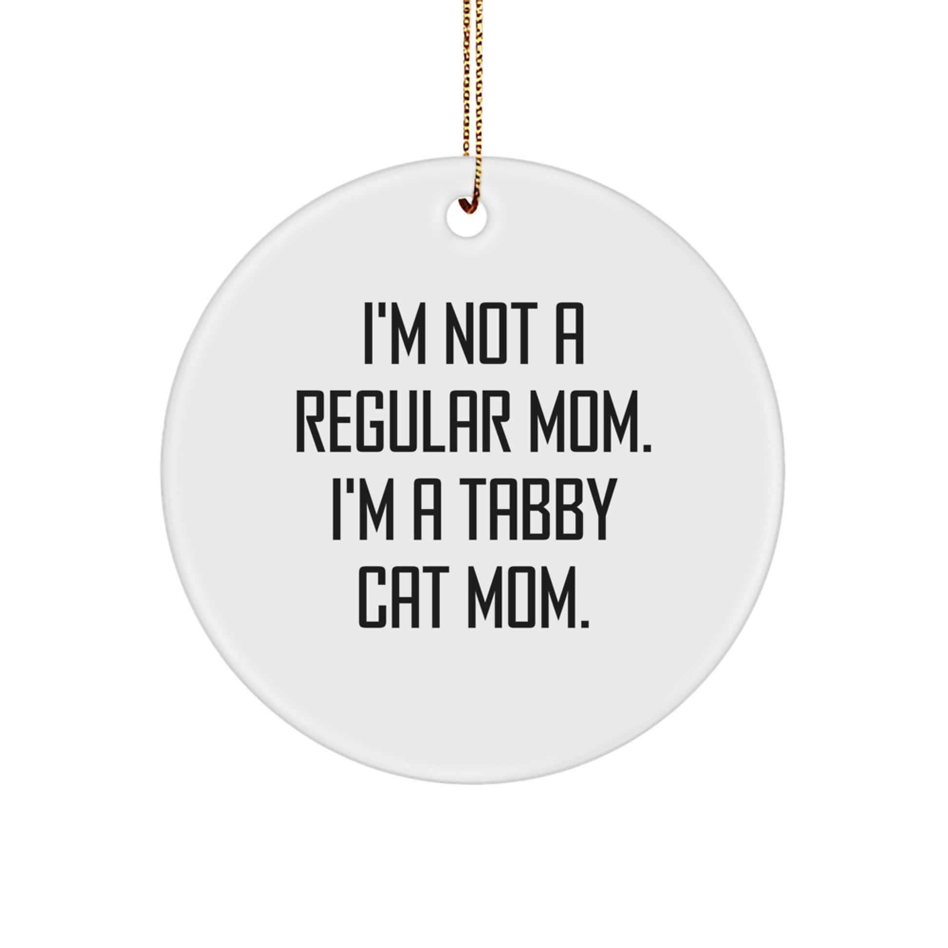 Tabby Cat Mom Gifts for Christmas - Funny Circle Ornament, 'I'm Not A Regular Mom. I'm A Tabby Cat Mom.' - Image 1