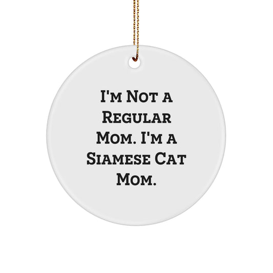 Siamese Cat Mom Funny Gifts from Friends, Circle Ornament for Christmas, 'I'm Not A Regular Mom. I'm A Siamese Cat Mom.' Quote, Unique Siamese Cat Presents for Women, Men, Family, Coworkers - Image 1